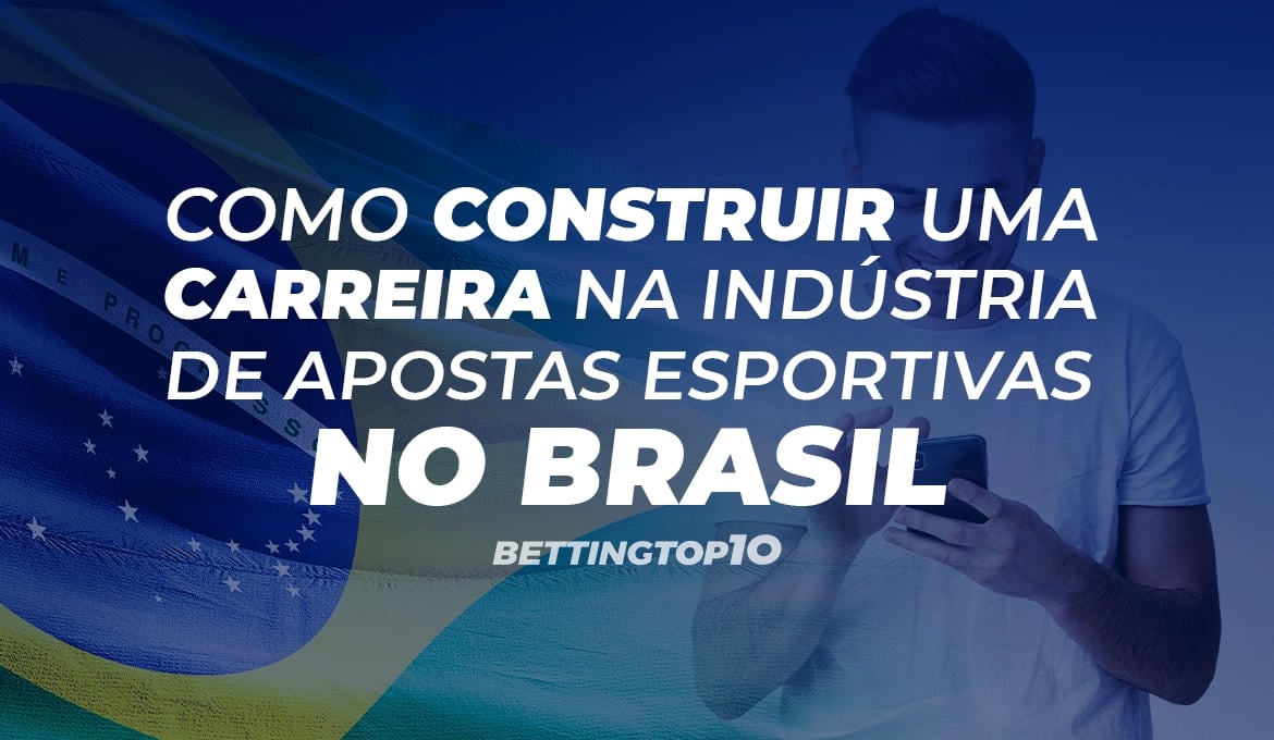 Como Construir Uma Carreira na Indústria de Apostas Esportivas no Brasil